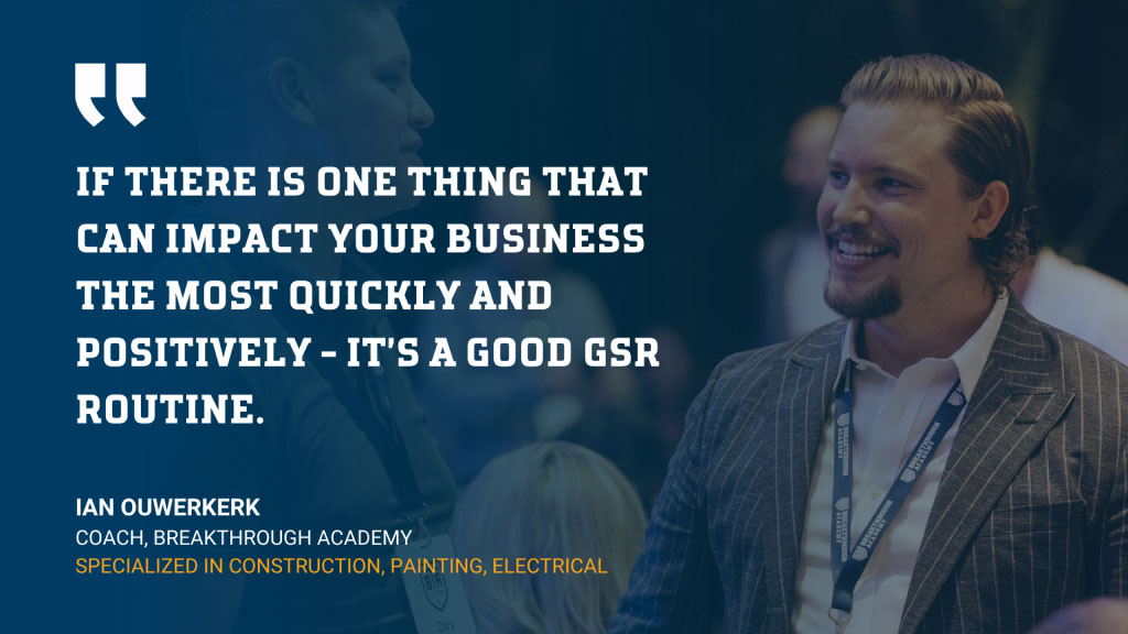 Quote from Ian Ouwerkerk | If there is one thing that can impact your business the most quickly and positively - it's a good GSR routine | Breakthrough Academy